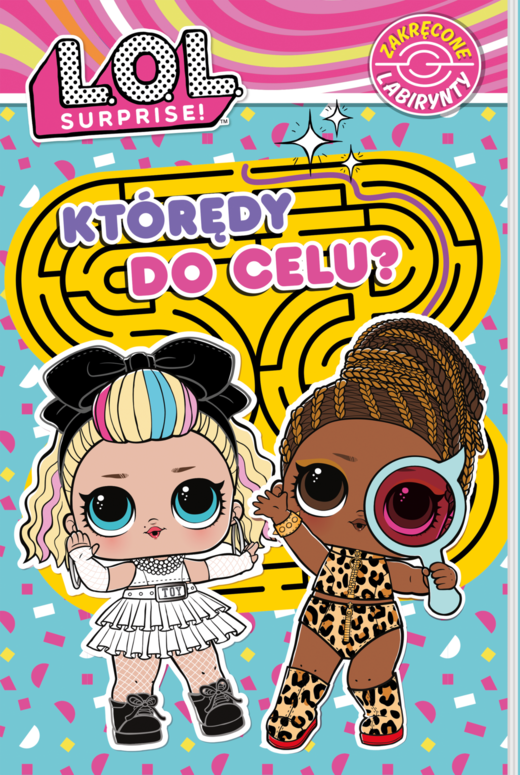 okładka Którędy do celu? L.O.L. Surprise! Zakręcone labirynty książka