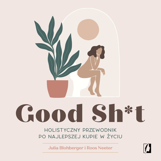 okładka Good Sh*t. Holistyczny przewodnik po najlepszej kupie w życiu audiobook | MP3 | Julia Blohberger, Roos Neeter