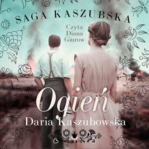 okładka Saga kaszubska. Tom 5. Ogień audiobook | MP3 | Daria Kaszubowska