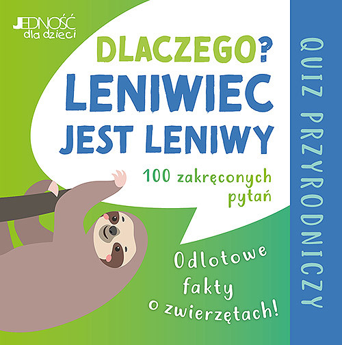 okładka Dlaczego leniwiec jest leniwy? Odlotowe fakty o zwierzętach. Quiz przyrodniczy książka