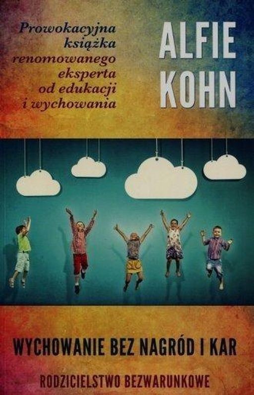 okładka Wychowanie bez nagród i kar. Rodzicielstwo bezwarunkowe wyd. 2 książka | Alfie Kohn