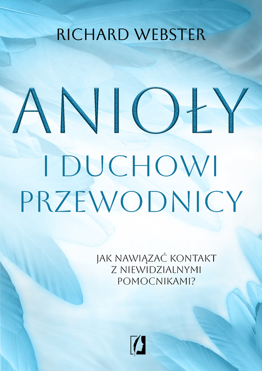 okładka Anioły i duchowi przewodnicy. Jak nawiązać kontakt z niewidzialnymi pomocnikami? książka | Richard Webster