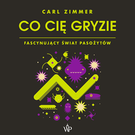 okładka Co cię gryzie? Fascynujący świat pasożytów audiobook | MP3 | Carl Zimmer