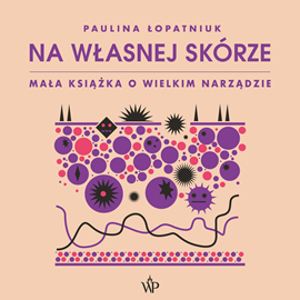 okładka Na własnej skórze. Mała książka o wielkim narządzie audiobook | MP3 | Paulina Łopatniuk