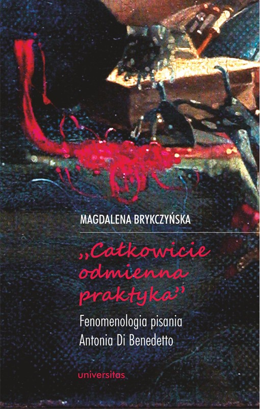okładka „Całkowicie odmienna praktyka”. Fenomenologia pisania Antonia di Benedetto ebook | epub, mobi, pdf | Magdalena Brykczyńska