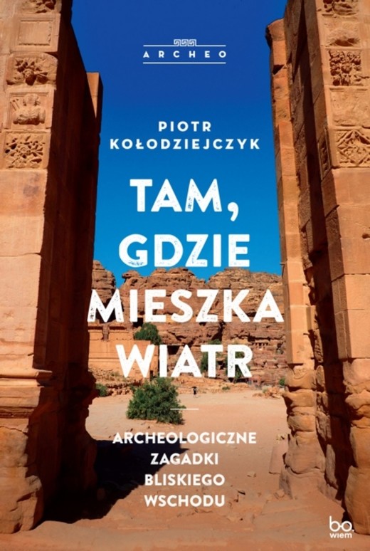 okładka Tam, gdzie mieszka wiatr. Archeologiczne zagadki Bliskiego Wschodu książka