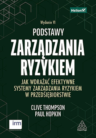 okładka Podstawy zarządzania ryzykiem. Jak wdrażać efektywne systemy zarządzania ryzykiem w przedsiębiorstwie wyd. 6 książka | Clive Thompson