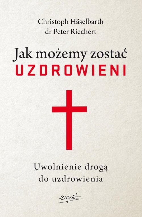 okładka Jak możemy zostać uzdrowieni wyd.2 Uwolnienie drogą do uzdrowienia książka | Christoph Haselbarth