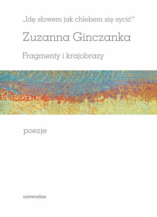 okładka Idę słowem jak chlebem się sycić Fragmenty i krajobrazy Poezje książka | Zuzanna Ginczanka