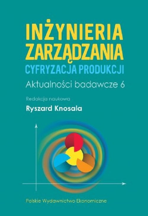 okładka Inżynieria zarządzania. Cyfryzacja produkcji. Aktualności badawcze 6 książka
