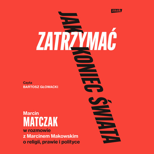 okładka Jak zatrzymać koniec świata. Rozmowy o religii, prawie i polityce audiobook | MP3 | Marcin Makowski, Marcin Matczak