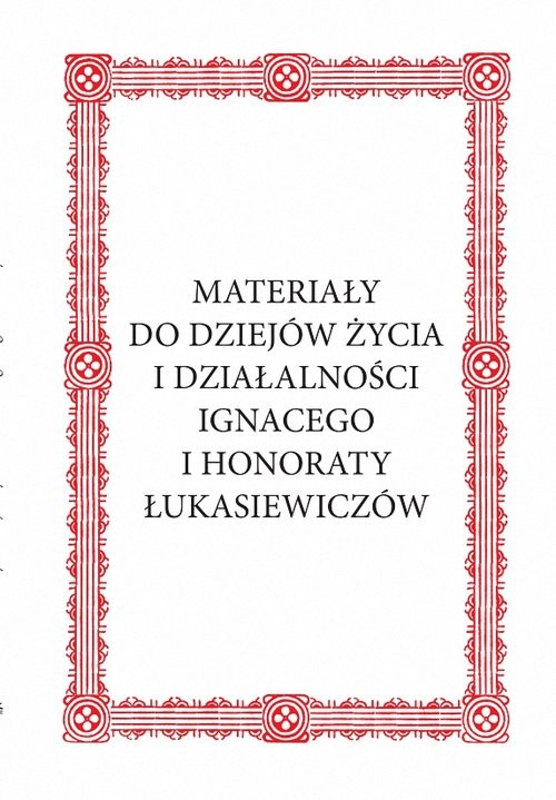 okładka Materiały do dziejów życia i działalności Ignacego i Honoraty Łukasiewiczów książka