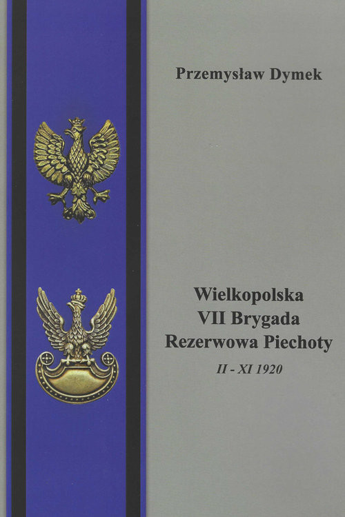 okładka Wielkopolska VII Brygada Rezerwowa Piechoty II - XI 1920 książka | Przemysław Dymek