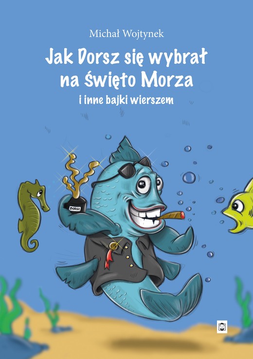 okładka Jak Dorsz się wybrał na Święto Morza i inne bajki wierszem książka