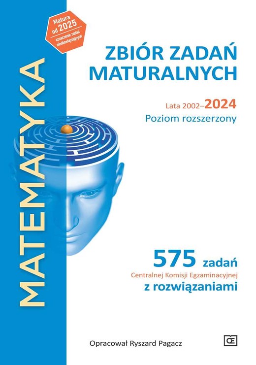 okładka MATEMATYKA Zbiór zadań maturalnych Lata 2002–2024 Poziom rozszerzony 575 zadań Centralnej Komisji Egzaminacyjnej z rozwiązaniami książka