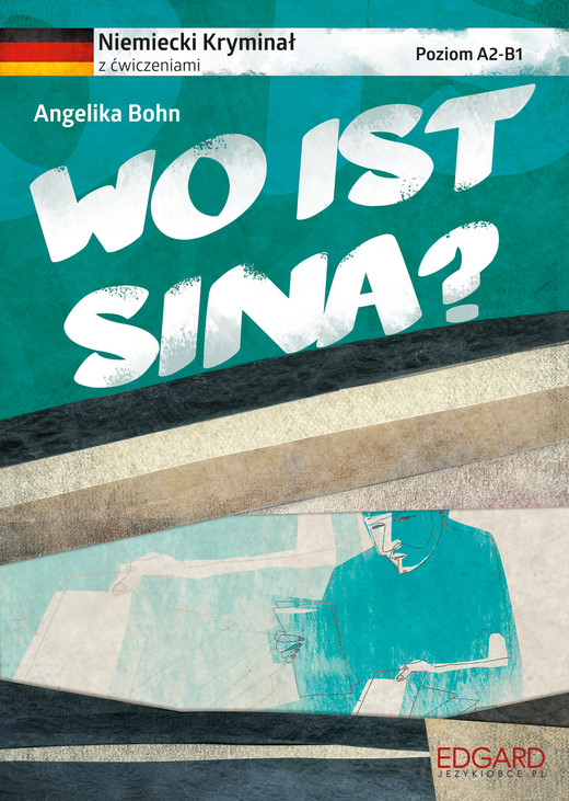 okładka Wo ist Sina? Niemiecki. Kryminał z ćwiczeniami. Poziom A2-B1 wyd. 2 książka | Angelika Bohn