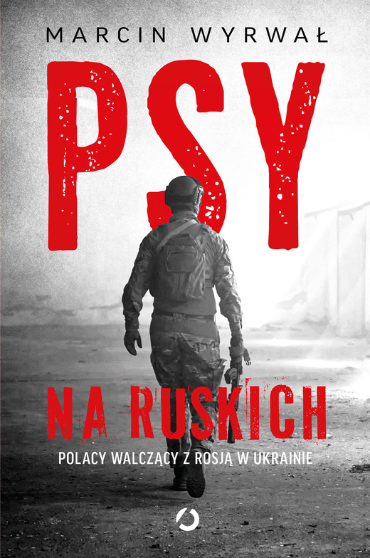 okładka Psy na ruskich. Polacy walczący z Rosją w Ukrainie ebook | epub, mobi | Marcin Wyrwał