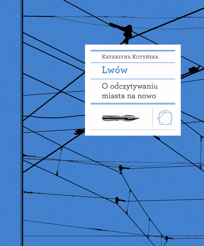 okładka Lwów. O odczytywaniu miasta na nowo ebook | epub, mobi | Katarzyna Kotyńska