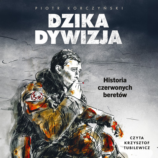 okładka Dzika dywizja. Historia Czerwonych Beretów audiobook | MP3 | Piotr Korczyński