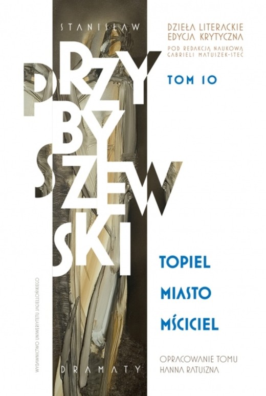 okładka Stanisław Przybyszewski. Dzieła literackie. Edycja krytyczna. Tom 10. Topiel, Miasto, Mściciel. Dzieła literackie. Edycja krytyczna książka