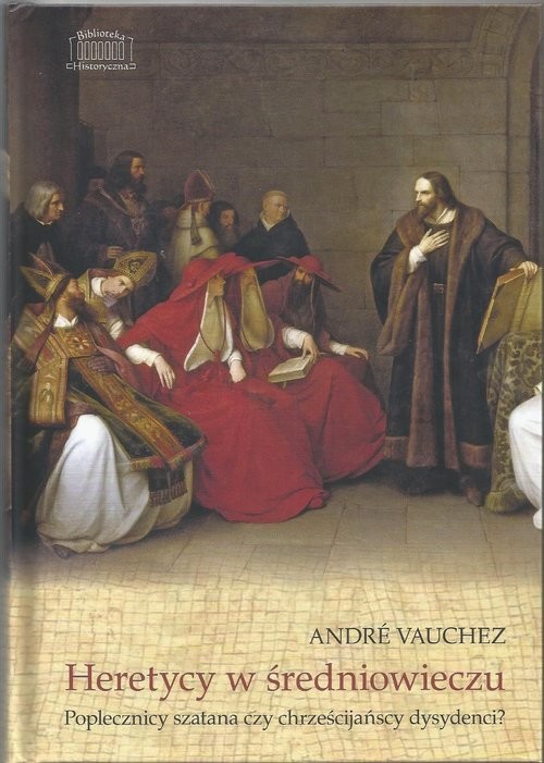 okładka Heretycy w średniowieczu Poplecznicy szatana czy chrześcijańscy dysydenci? książka