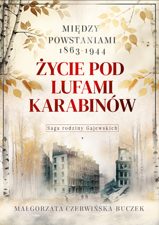 okładka Życie pod lufami karabinów. Między powstaniami 1863-1944. Saga rodziny Gajewskich 1911-1989 książka