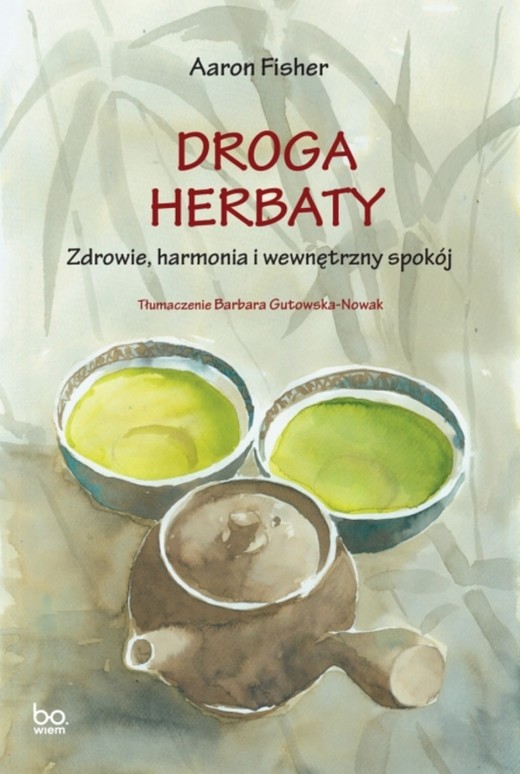 okładka Droga herbaty. Zdrowie, harmonia i wewnętrzny spokój. bona vita książka