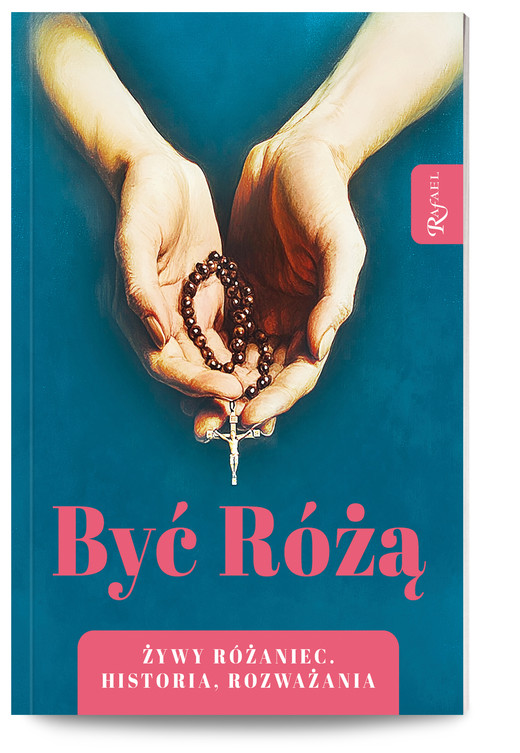 okładka Być Różą, Żywy Różaniec, Historia, Rozważania książka