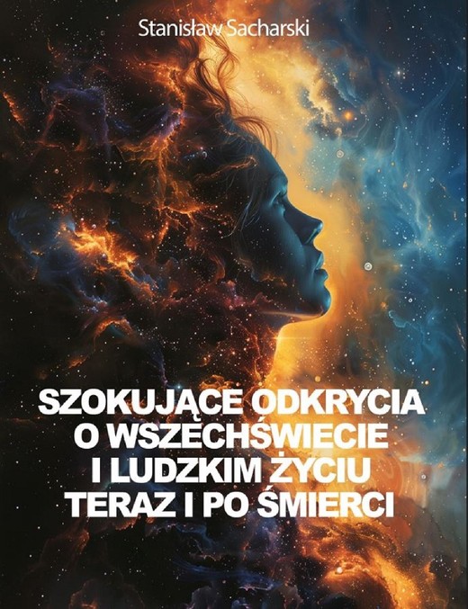 okładka Szokujące odkrycia o Wszechświecie i ludzkim życiu teraz i po śmierci ebook | epub, mobi | Stanisław Sacharski