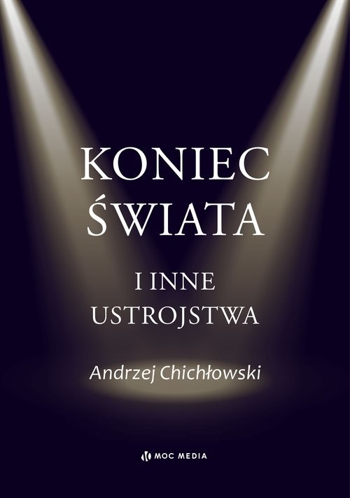 okładka Koniec świata i inne ustrojstwa książka | Andrzej Chichłowski