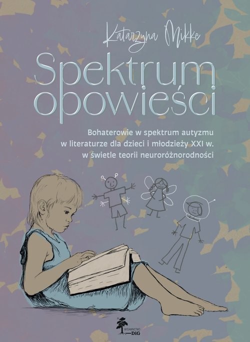 okładka Spektrum opowieści. Bohaterowie w spektrum autyzmu w literaturze dla dzieci i młodzieży XXI. w świet książka