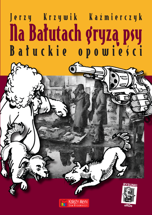 okładka Na Bałutach gryzą psy. Bałuckie opowieści ebook | epub, mobi | Jerzy Krzywik-Kaźmierczyk