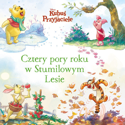 okładka Cztery pory roku w Stumilowym Lesie Disney Kubuś i Przyjaciele książka | Catherine Hapka