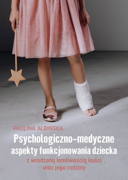 okładka Psychologiczno-medyczne aspekty funkcjonowania dziecka z wrodzoną łamliwością kości oraz jego rodziny książka
