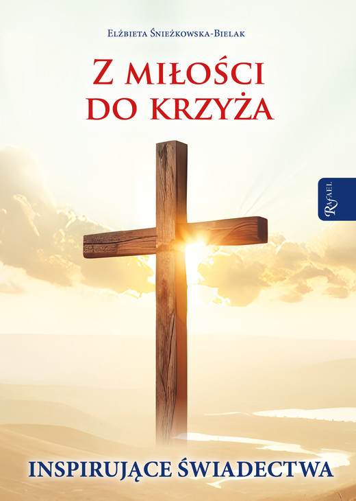 okładka Z miłości do Krzyża, Inspirujące Świadectwa książka | Elżbieta Śnieżkowska-Bielak