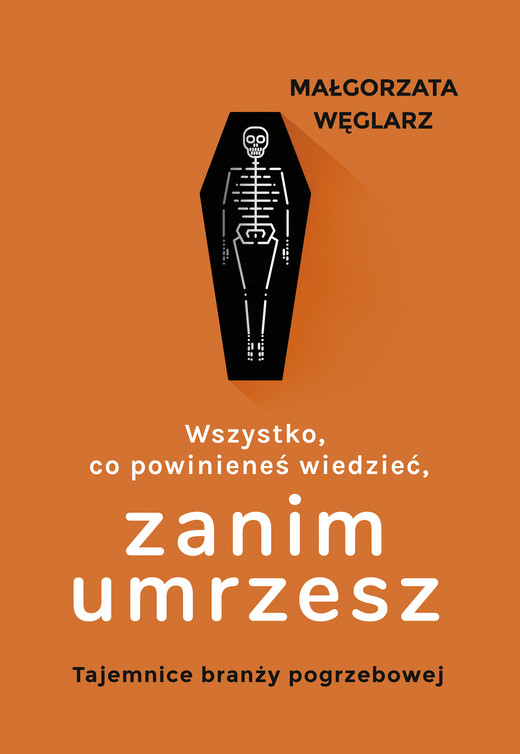 okładka Wszystko, co powinieneś wiedzieć, zanim umrzesz książka | Małgorzata Węglarz