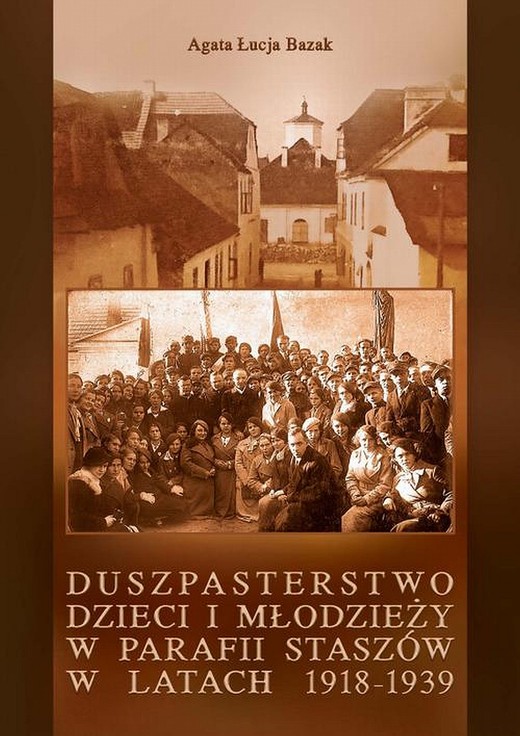 okładka Duszpasterstwo dzieci i młodzieży w parafii Staszów w latach 1918-1939 ebook | pdf | Agata Łucja Bazak