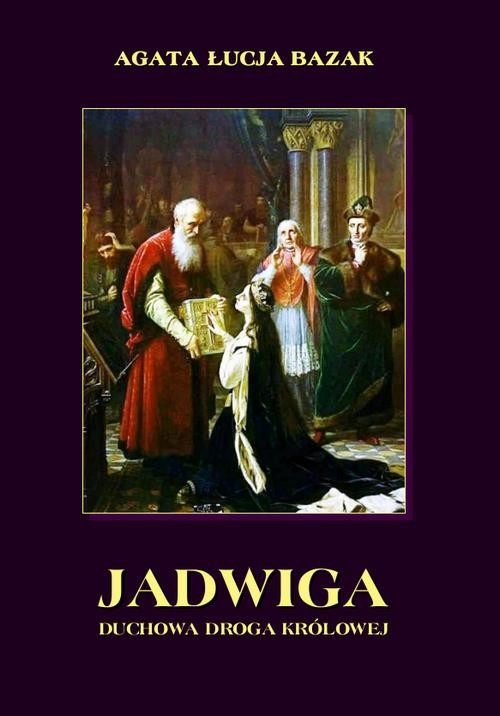 okładka Jadwiga. Duchowa droga królowej ebook | pdf | Agata Łucja,