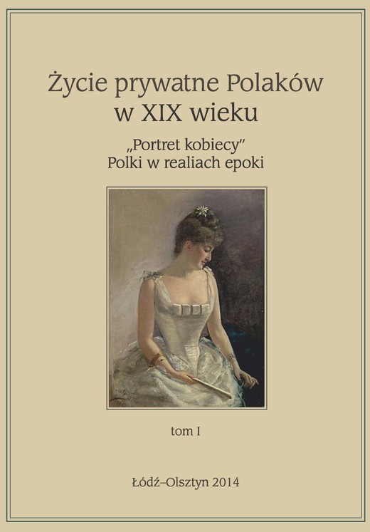 okładka Życie prywatne Polaków w XIX w. „Portret kobiecy” Polki w realiach epoki, tom 1 ebook | epub, mobi, pdf | Maria Korybut-Marciniak, Marta Zbrzeźniak