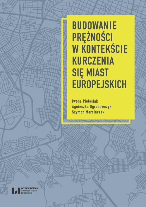 okładka Budowanie prężności w kontekście kurczenia się miast europejskich ebook | pdf | Iwona Pielesiak, Agnieszka Ogrodowczyk, Szymon Marcińczak