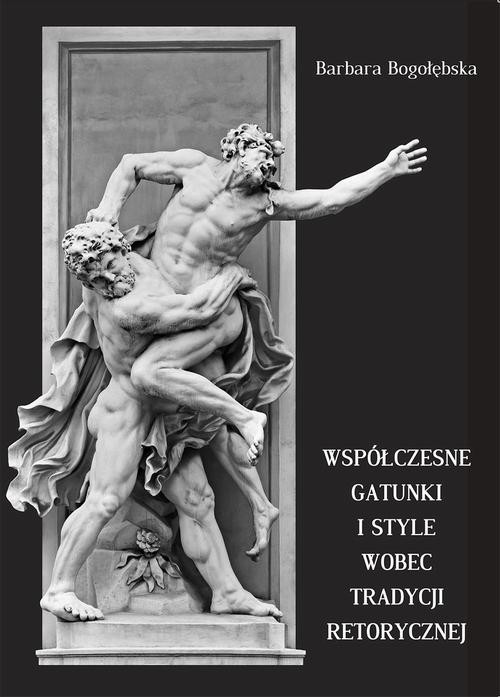 okładka Współczesne gatunki i style wobec tradycji retorycznej ebook | pdf | Barbara Bogołębska