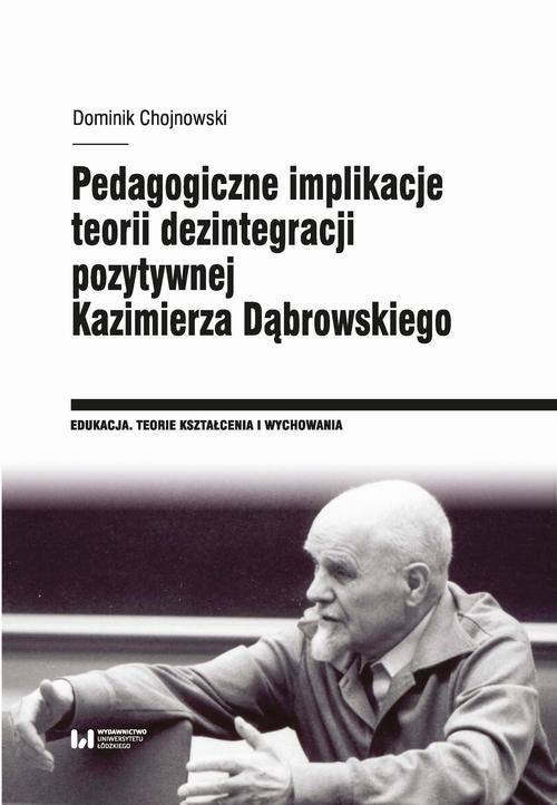 okładka Pedagogiczne implikacje teorii dezintegracji pozytywnej Kazimierza Dąbrowskiego ebook | pdf | Dominik Chojnowski