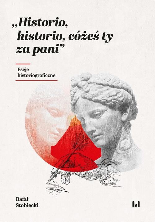 okładka Historio, historio, cóżeś ty za pani ebook | pdf | Rafał Stobiecki