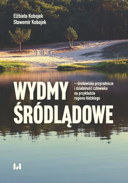 okładka Wydmy śródlądowe - środowisko przyrodnicze i działalność człowieka na przykładzie województwa łódzki ebook | pdf | Elżbieta Kobojek, Sławomir Kobojek