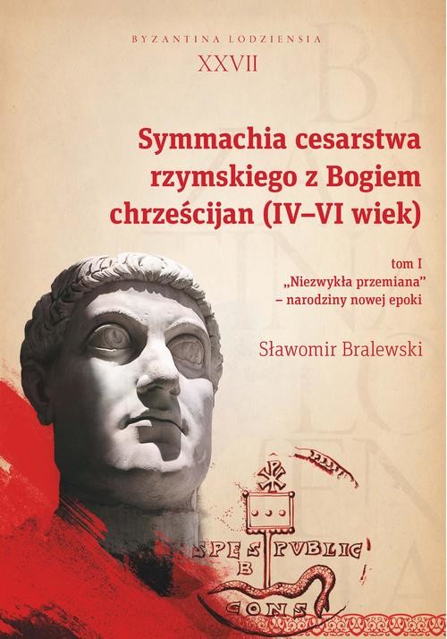 okładka Symmachia cesarstwa rzymskiego z Bogiem chrześcijan (IV-VI wiek). T. 1 ebook | pdf | Sławomir Bralewski