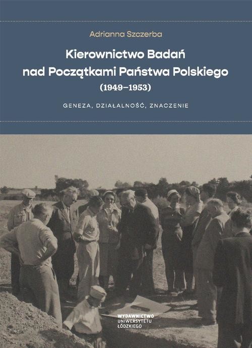 okładka Kierownictwo Badań nad Początkami Państwa Polskiego (1949–1953) ebook | pdf | Adrianna Szczerba