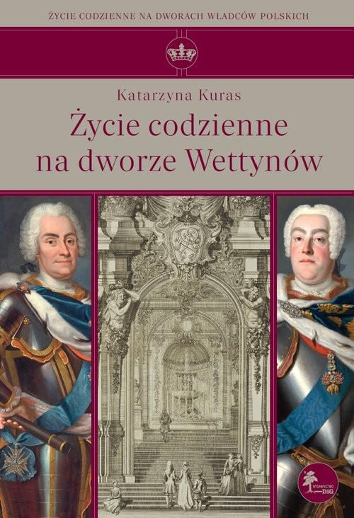 okładka Życie codzienne na dworze Wettynów książka | Kuras Katarzyna