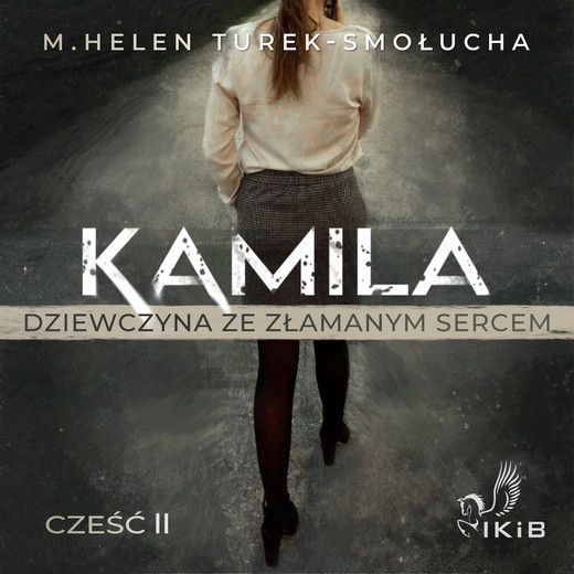 okładka Kamila dziewczyna ze złamanym sercem część II audiobook | MP3 | M. Helen Turek-Smołucha