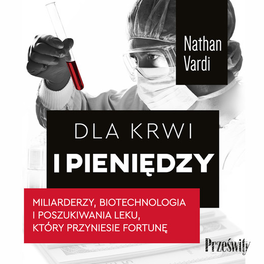 okładka Dla krwi i pieniędzy.
Miliarderzy, biotechnologia i poszukiwania leku, który przyniesie fortunę audiobook | MP3 | Nathan Vardi