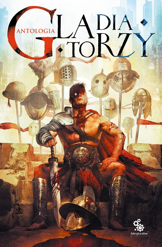 okładka Gladiatorzy ebook | epub, mobi | Michał Puchalski, Alicja Janusz, Wojciech Okrutny, Hubert Olkowski, Maja Lidia Kossakowska, Krzysztof Abramowski, Michał Stanisław Śmietana, Alexandra Staniewska, Jarosław Grzędowicz, Arkady Saulski, Janusz Płonka, Podlewski Marcin, Wojciech Kowalski, Michał Gołkowski, Michał Śmielak, Andrzej Pilipiuk, Eugeniusz Dębski, Bartek Biedrzycki, Magdalena Ratajczak, Magdalena Kozak, Tomasz Kołodziejczak